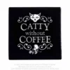 Alchemy Catty Without Coffee - Lasinalunen