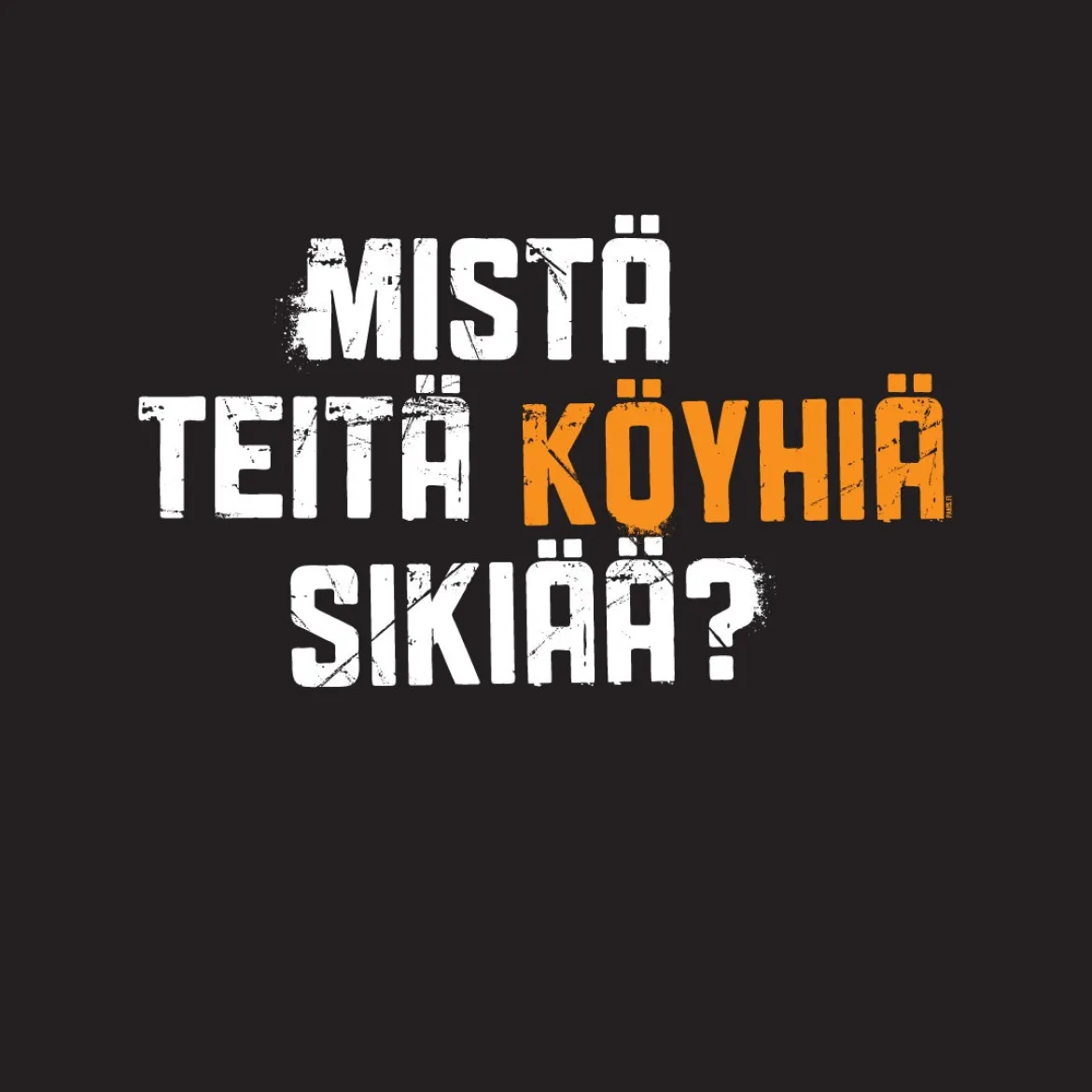 Mistä teitä köyhiä sikiää? T-paita