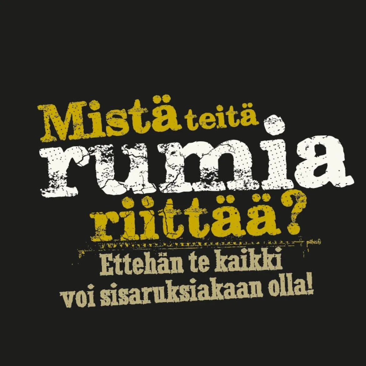 Mistä Teitä Rumia Riittää? T-Paita