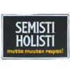 Semisti holisti - haalarimerkki