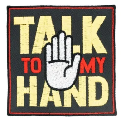 Talk to my hand - haalarimerkki